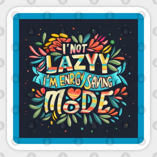 Funny Unicorn Quotes: I'm not lazy -I'm in energy-saving mode Sticker by Roseyasmine